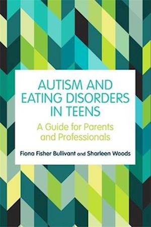 Autism And Eating Disorders Teens Fiona Fisher Bullivant Sharleen Woods Bog - Autisme  - 9781787752924