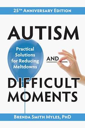 Autism And Difficult Moments 25th Anniversary Edition: Practical Solutions For Reducing Meltdowns Brenda Smith Myles Bog - Autisme  - 9781957984322
