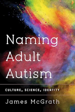 Naming Adult Autism James Mcgrath Bog - James Mcgrath Autisme  - 9781783480418