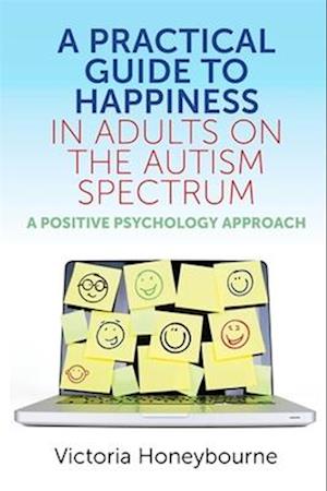 Amp Practical Guide Happiness Adults The Autism Spectrumamp Victoria Honeybourne Bog - Autisme  - 9781785925771