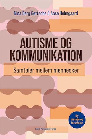 Amp Autisme Kommunikationamp Nina Berg Gøttsche Aase Holmgaard Bog - Autisme  - 9788771855081