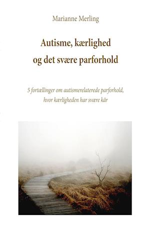 Amp Autisme Kærlighed Det Svære Parforholdamp Marianne Merling Bog - Autisme - 9788793928947