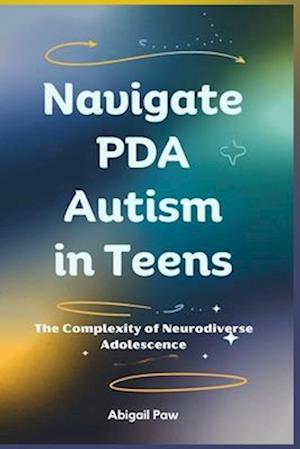 Amp Navigate Pda Autism Teens: The Complexity Neurodiverse Adolescence & Abigail Paw Bog - Abigail Paw Autisme  - 9798300617172